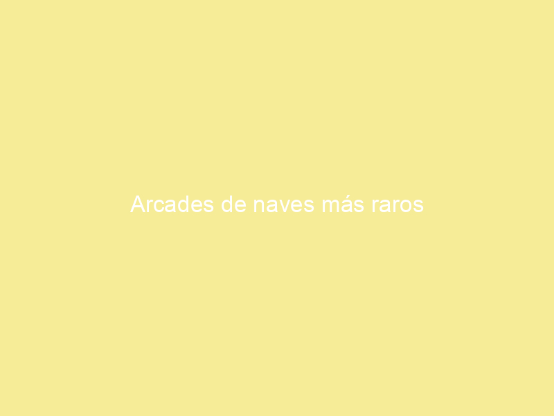 Arcades de naves más raros