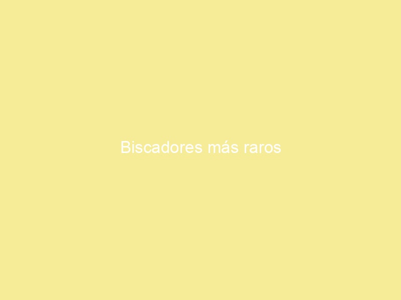 Biscadores más raros