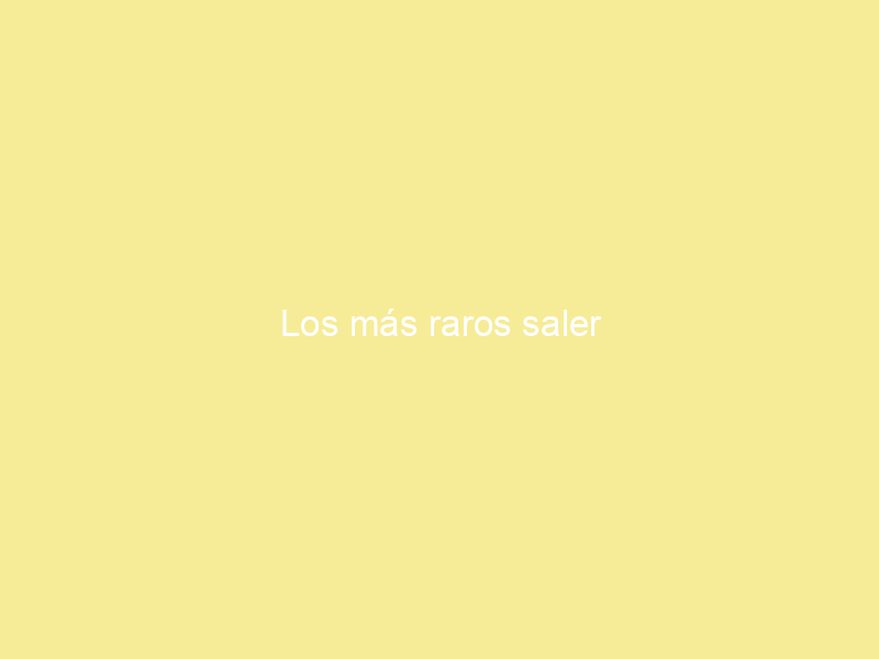 Los más raros saler