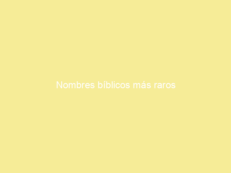 Nombres bíblicos más raros