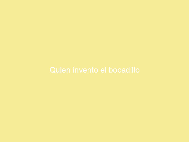 Quien invento el bocadillo