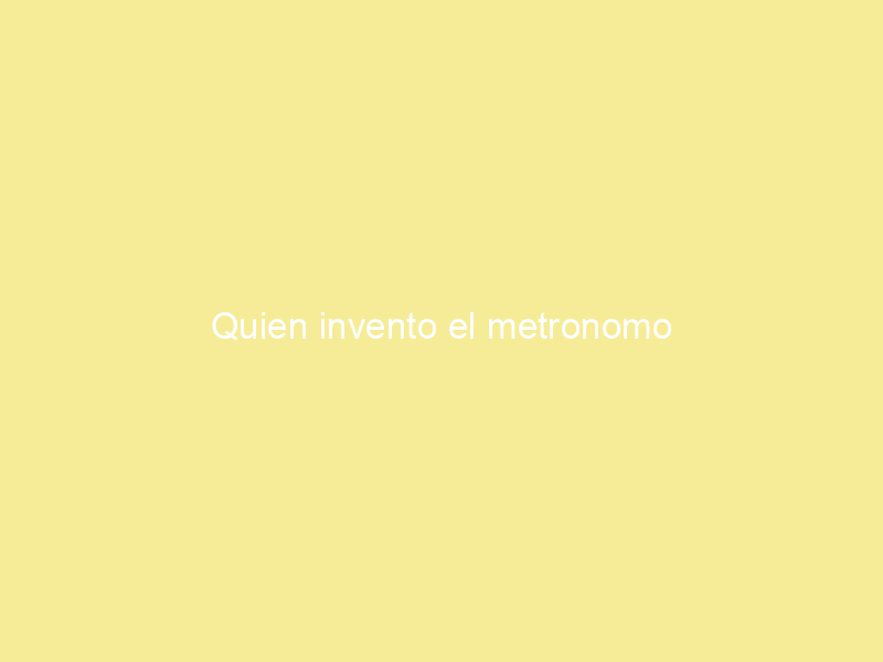 Quien invento el metronomo