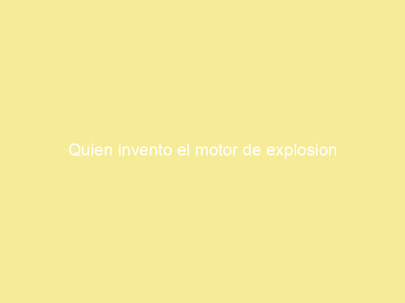 Quien invento el motor de explosion