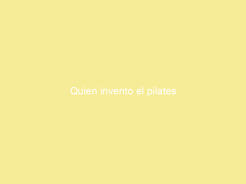 Quien invento el pilates