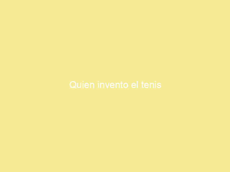 Quien invento el tenis