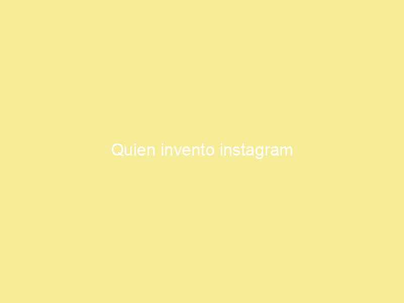 Quien invento instagram