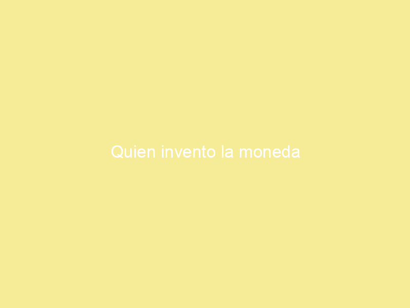 Quien invento la moneda