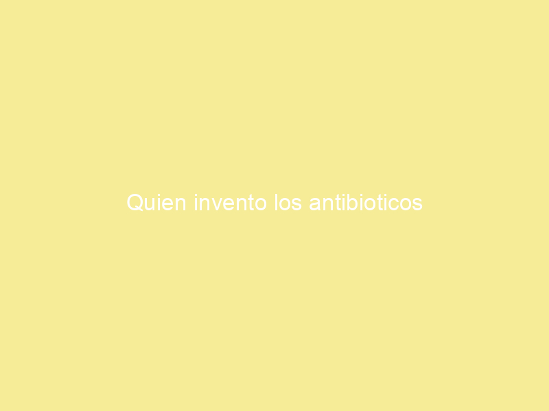 Quien invento los antibioticos