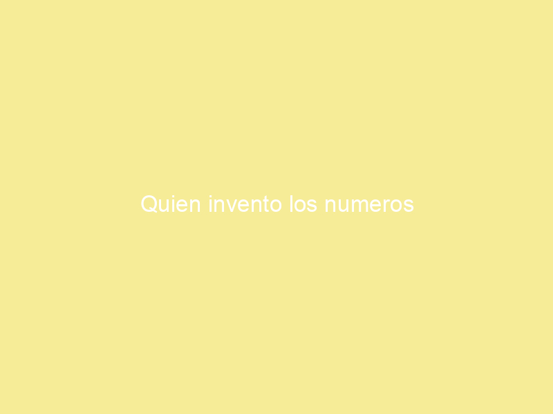 Quien invento los numeros