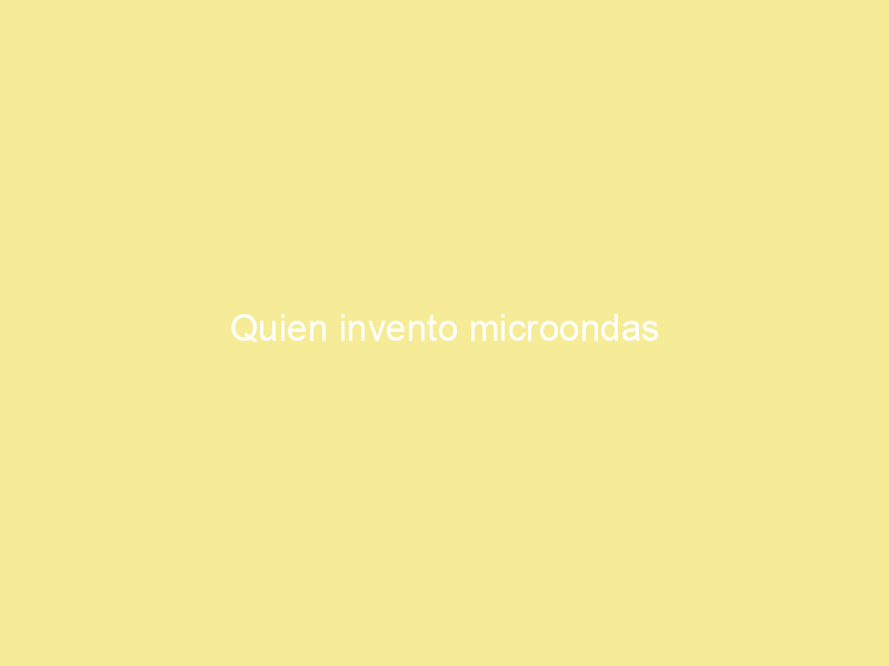 Quien invento microondas