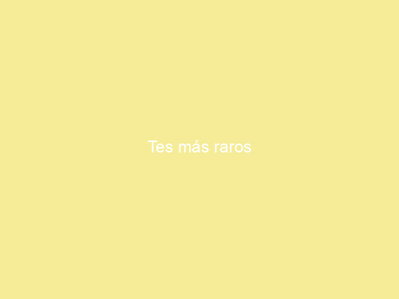 Tes más raros